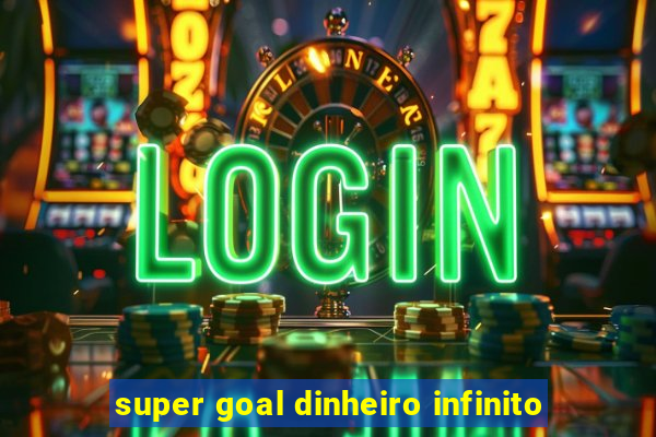 super goal dinheiro infinito